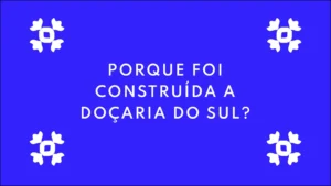 titulo de pagina porque foi construida a doçaria do sul